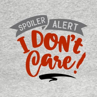 I don't care! T-Shirt